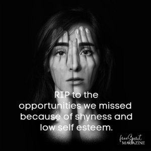 RIP to the opportunities we missed because of shyness and low self esteem.