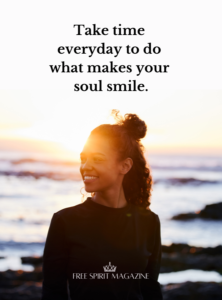 take time everyday to do what makes your soul smile,