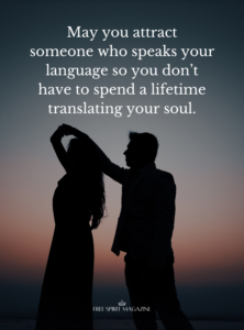 may you attract someone who speaks your language so you don't have to spend a lifetime translating your soul,